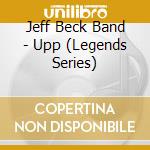 Jeff Beck Band - Upp (Legends Series) cd