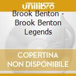 Brook Benton - Brook Benton Legends cd musicale di Brook Benton