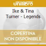 Ike & Tina Turner - Legends cd musicale di Ike & Tina Turner