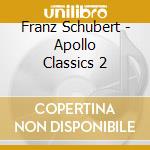 Franz Schubert - Apollo Classics 2 cd