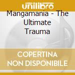 Mangamania - The Ultimate Trauma cd