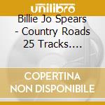 Billie Jo Spears - Country Roads 25 Tracks. Original Artists cd musicale di Billie Jo Spears