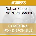 Nathan Carter - Live From 3Arena cd musicale di Nathan Carter