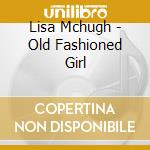 Lisa Mchugh - Old Fashioned Girl cd