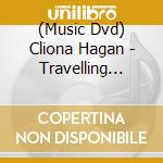 (Music Dvd) Cliona Hagan - Travelling Shoes - The Video Collection cd musicale