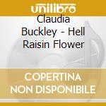 Claudia Buckley - Hell Raisin Flower cd