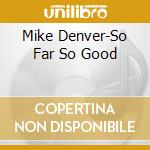 Mike Denver-So Far So Good cd musicale