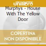 Murphys - House With The Yellow Door cd