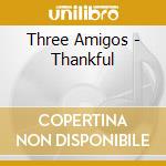 Three Amigos - Thankful