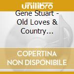 Gene Stuart - Old Loves & Country Memories cd