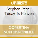Stephen Petit - Today Is Heaven cd