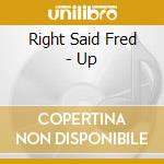 Right Said Fred - Up cd musicale di Right Said Fred