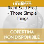 Right Said Fred - Those Simple Things cd