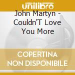 John Martyn - Couldn'T Love You More
