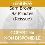Sam Brown - 43 Minutes (Reissue) cd