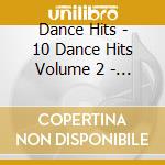 Dance Hits - 10 Dance Hits Volume 2 - Co cd