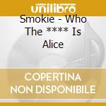 Smokie - Who The **** Is Alice cd