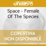 Space - Female Of The Species cd