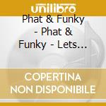 Phat & Funky - Phat & Funky - Lets Groove - [Cds] cd