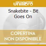 Snakebite - Bit Goes On cd musicale di Snakebite