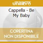 Cappella - Be My Baby cd