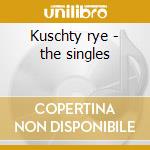 Kuschty rye - the singles cd