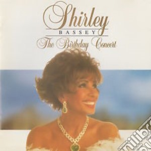 Shirley Bassey - The Birthday Concert cd musicale di Shirley Bassey