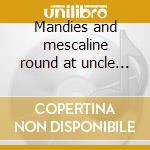 Mandies and mescaline round at uncle har cd