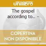 The gospel according to.. -