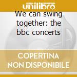 We can swing together: the bbc concerts cd