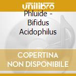 Phluide - Bifidus Acidophilus cd