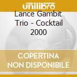 Lance Gambit Trio - Cocktail 2000 cd
