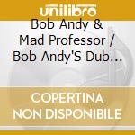 Bob Andy & Mad Professor / Bob Andy'S Dub Book cd musicale di Terminal Video