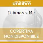 It Amazes Me cd