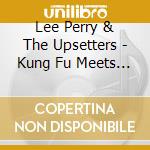 Lee Perry & The Upsetters - Kung Fu Meets The Dragon cd musicale di Lee & the ups Perry