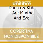 Donna & Kbb - Are Martha And Eve cd musicale di Donna & Kbb