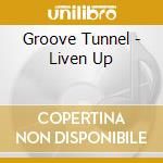 Groove Tunnel - Liven Up cd musicale di Groove Tunnel