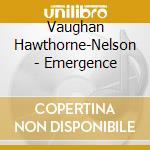 Vaughan Hawthorne-Nelson - Emergence cd musicale di Vaughan Hawthorne