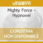 Mighty Force - Hypnovel cd musicale di MIGHTY FORCE