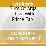 Suns Of Arqa - Live With Prince Far-i cd
