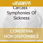 Carcass - Symphonies Of Sickness cd musicale di CARCASS