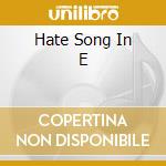Hate Song In E cd
