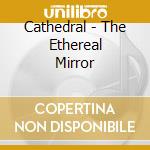 Cathedral - The Ethereal Mirror cd