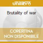 Brutality of war cd musicale di Disgust