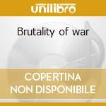 Brutality of war cd