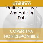 Godflesh - Love And Hate In Dub cd musicale di GODFLESH