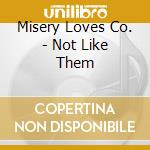 Misery Loves Co. - Not Like Them cd