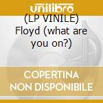 (LP VINILE) Floyd (what are you on?)