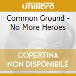 Common Ground - No More Heroes cd