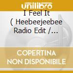 I Feel It ( Heebeejeebee Radio Edit / On The Swing Mix / On The Bounce Mix / Scorpion Mix / Heebeejeebee Mix / Album Mix ) cd